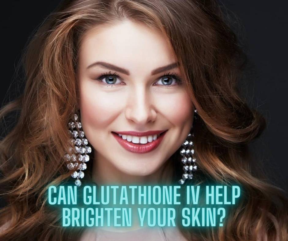 Can Glutathione IV Help Brighten Your Skin?